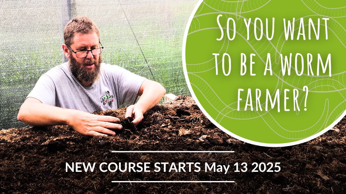 So You Want To Be A Worm Farmer: Farm scale vermiculture group course starts May 13 2025